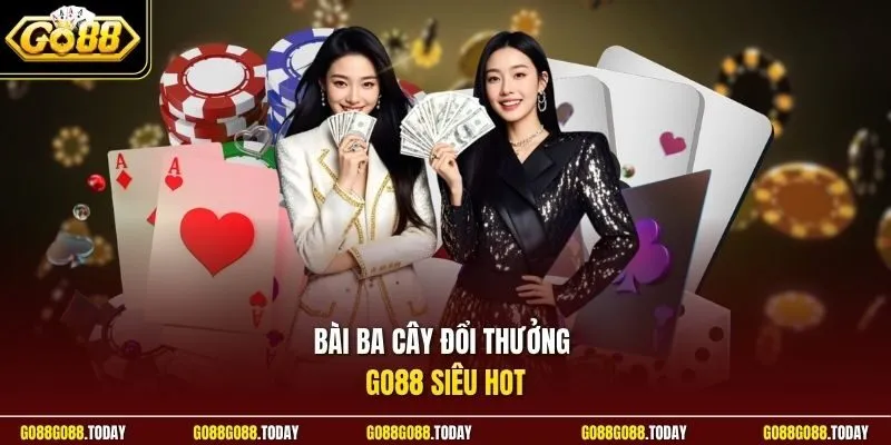 Bài ba cây đổi thưởng Go88 siêu HOT