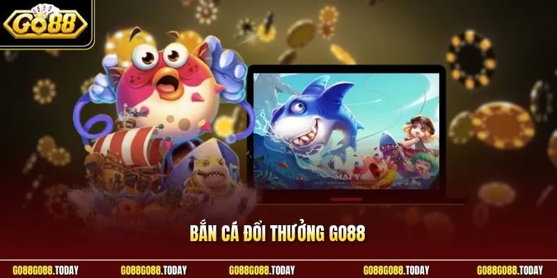 Bắn cá đổi thưởng Go88