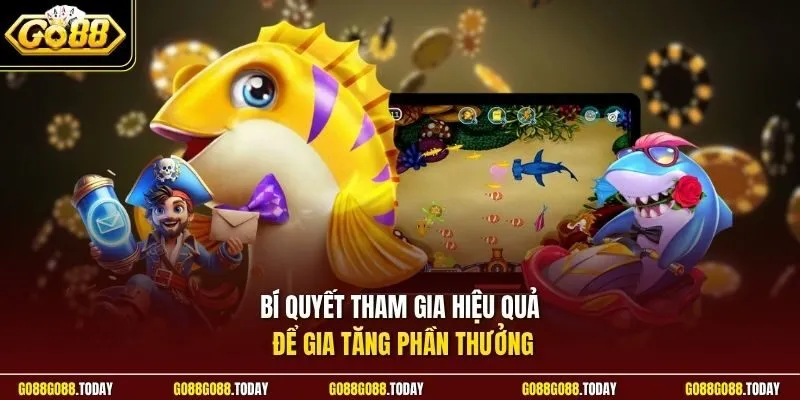 Bí quyết tham gia hiệu quả để gia tăng phần thưởng