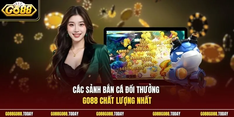 Các sảnh bắn cá đổi thưởng Go88 chất lượng nhất
