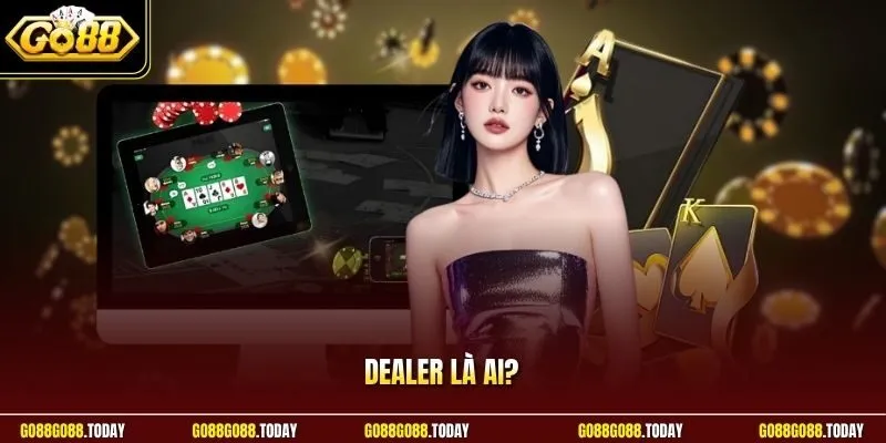 Dealer là ai