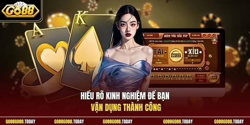 Hiểu rõ kinh nghiệm để bạn vận dụng thành công
