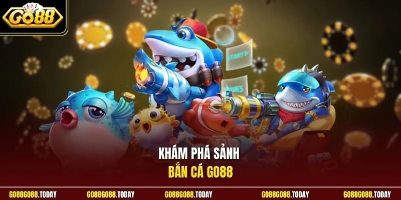 Khám phá sảnh bắn cá Go88