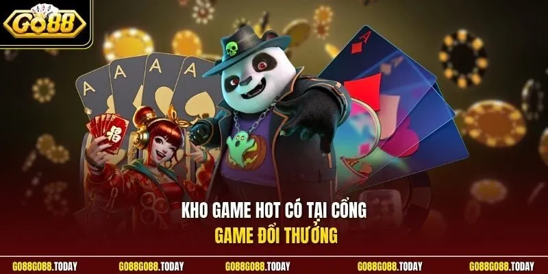Kho game hot có tại cổng game đổi thưởng