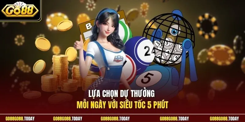 Lựa chọn dự thưởng mỗi ngày với siêu tốc 5 phút