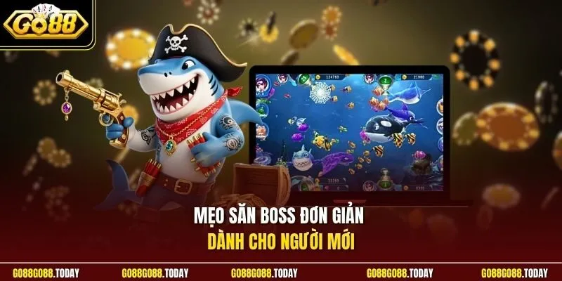 Mẹo săn boss đơn giản dành cho người mới