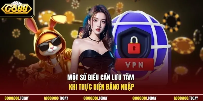 Một số điều cần lưu tâm khi thực hiện đăng nhập