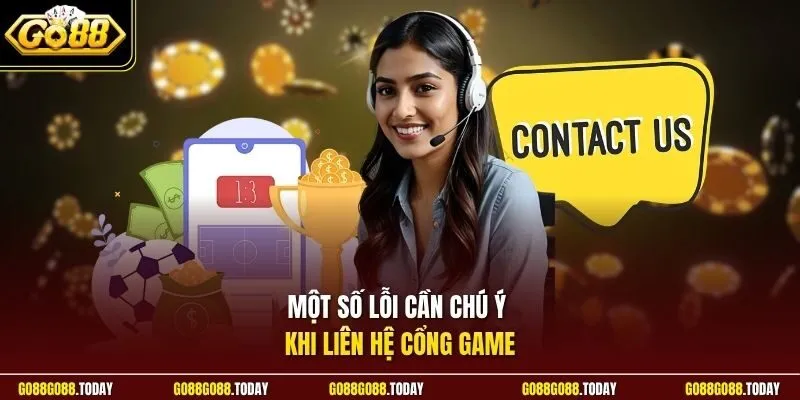 Một số lỗi cần chú ý khi liên hệ cổng game