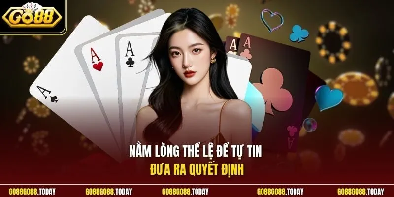 Nằm lòng thể lệ để tự tin đưa ra quyết định