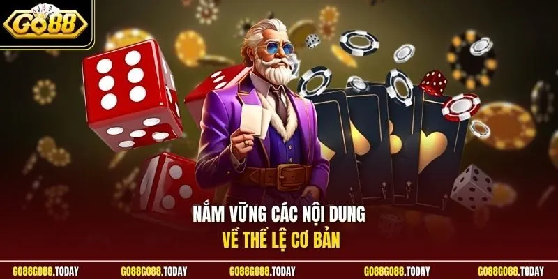 Nắm vững các nội dung về thể lệ cơ bản