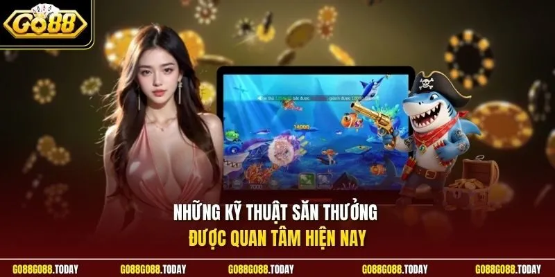 Những kỹ thuật săn thưởng được quan tâm hiện nay