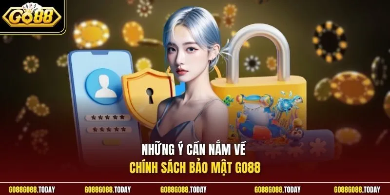 Những ý cần nắm về chính sách bảo mật Go88