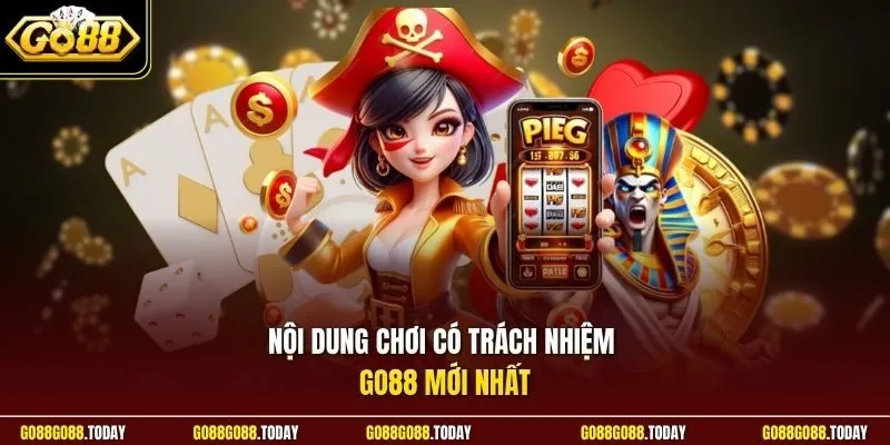 Nội dung chơi có trách nhiệm Go88 mới nhất