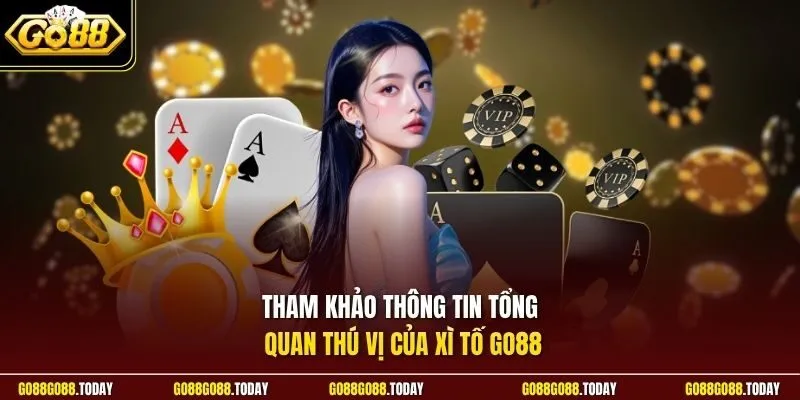 Tham khảo thông tin tổng quan thú vị của Xì tố Go88