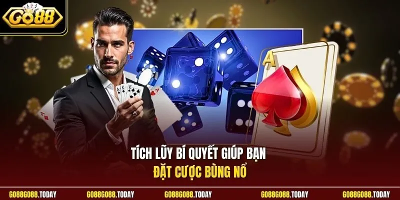 Tích lũy bí quyết giúp bạn đặt cược bùng nổ