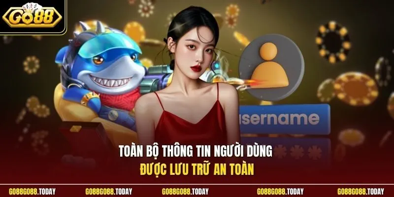 Toàn bộ thông tin người dùng được lưu trữ an toàn