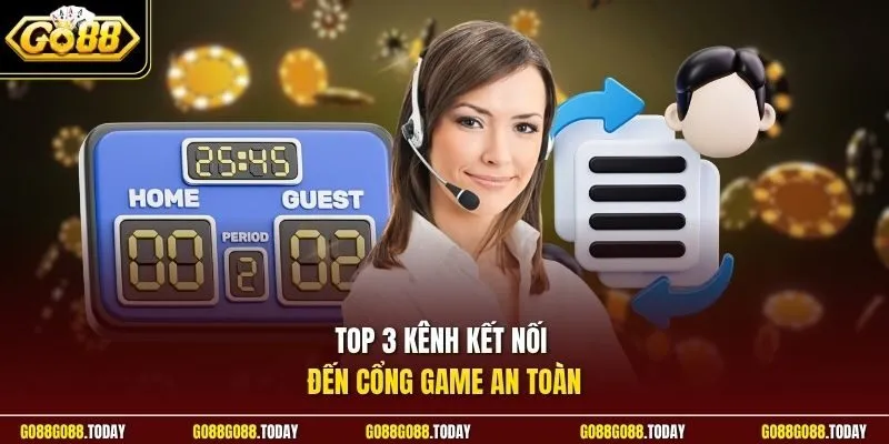Top 3 kênh kết nối đến cổng game an toàn